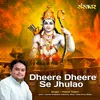 Dheere Dheere Se Jhulao