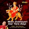About Main Dukhiyari Dar Tere Aayi Song