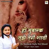 Ho Mubarak Tujhe Teri Shadi (Hindi Ghazal)