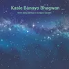 About Kasle Banayo Bhagwan Song