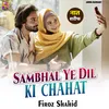 Sambhal Ye Dil Ki Chahat