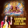 Banwari Dar Pe Tere Aayi (Bhakti Song)