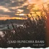 About YAAD HUNECHHA BAAKI Song