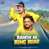 About Ranchi Ka Ring Road ( Feat. Tanishq Sonkar, Khushi ) (Nagpuri) Song