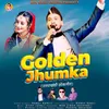 About Golden Jhumka ( Feat. Honey Kohli ) (( Feat. Honey Kohli )) Song