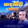 About Kashmiri Border ( Feat. Naveen Kumar, Ruchi Arya ) Song