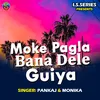 Moke Pagla Bana Dele Guiya