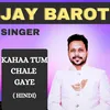 About Kahaa Tum Chale Gaye (HINDI) Song