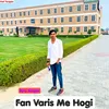 About Fan Varis Me Hogi Song