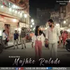 About Mujhko Rula De Song