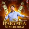 Yo Haryana Se Mere Bhai (Haryanvi Song)