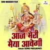 About Aaj Meri Maiya Aavegi (Hindi) Song