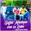 About Gujjar Machgar Wale Ka Rutba (Hindi) Song