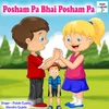About Posham Pa Bhai Posham Pa (Hindi) Song