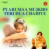 About Pyari Maa Mujkho Teri  Dua Chahiye Song