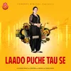 About Laado Puche Tau Se Song