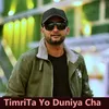 About Timro Ta Yo Duniya Chha Song