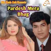 About Pardesh Mera Bhag Song