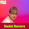 About Badal Banera Song