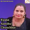 About Kyana Aanshu Chunchhai Song