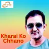 About Kharai Ko Chhano Song