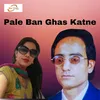 About Pale Ban Ghas Katne Song