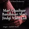 About Mari Ghadiyar Bandhnari Mari Jindgi Vikhi Gai Song