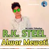 About R K Steel Alwar Mewati Song