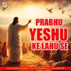About Prabhu Yeshu Ke Lahu Se Song
