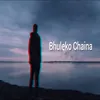 About Bhuleko Chaina Song
