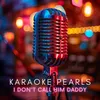 I Don't Call Him Daddy (Karaoke Version) [Originally Performed By Dough Supernaw]