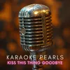 Kiss This Thing Goodbye (Karaoke Version) [Originally Performed By Del Amitri]