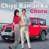 About Chiye Baman Ka Chora Song