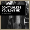 Don't Unless You Love Me