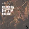 One Monkey Don't Stop No Show