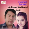 About Achham Ko Banni Gadi Song