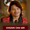 About Khushi Chu Ma Song