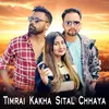 Timrai Kakha Sital Chhaya