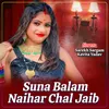 Suna Balam Naihar Chal Jaib