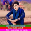 Love School Me Mat Ja (Rajasthani)