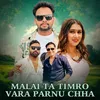 About Malai Ta Timro Vara Parnu Chha Song