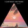 I Can Wait 100 Years (Ibiza Mix)