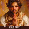 Jesus Prays for You and Me