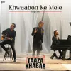 About Khwaabon Ke Mele Reprise (Bonus Track from Taaza Khabar) Song