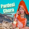 About Pardeshi Chora Song