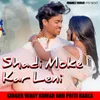 About Shaadi Moke Kar Leni (Nagpuri Song) Song