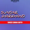 About Sundar Jharkhand (Nagpuri Song) Song