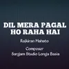 Dil Mera Pagal Ho Raha hai ( Nagpuri Song )