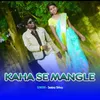 About Kaha Se Mangle Song