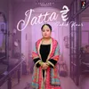 About Jatta Ve Song